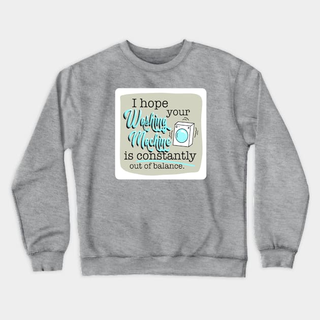 First World Curse - Washing Machine Crewneck Sweatshirt by Impossible Things for You